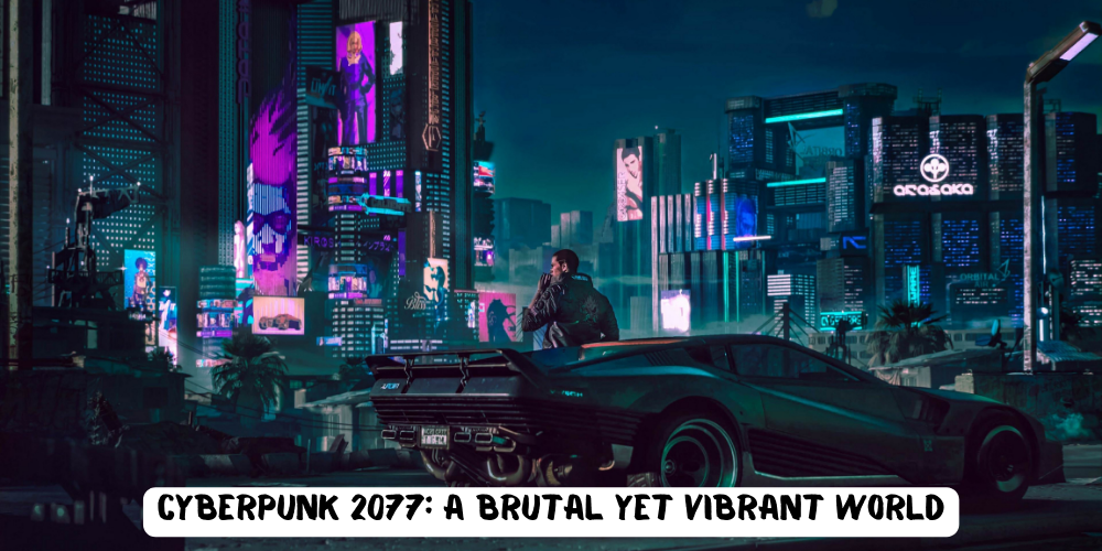 Cyberpunk 2077 A Brutal Yet Vibrant World